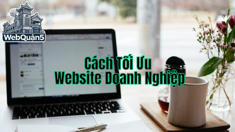 Cách Tối Ưu Hóa Website Doanh Nghiệp