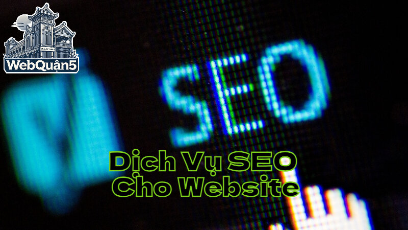 Dịch Vụ SEO Cho Website Đa Năng Tại Web Quận 5